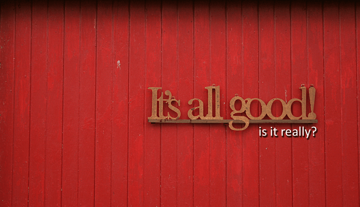It’s All Good…REALLY